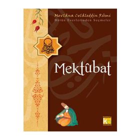 MEKTUBAT BÜTÜN ESERLERINDEN SEÇMELER - MEVLÂNÂ CELÂLEDDÎN-I RÛMÎ
