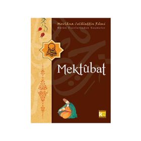 MEKTUBAT BÜTÜN ESERLERINDEN SEÇMELER - MEVLÂNÂ CELÂLEDDÎN-I RÛMÎ