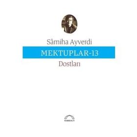 Mektuplar 13 - Samiha Ayverdi