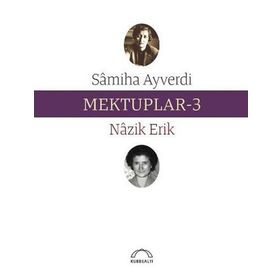 Mektuplar 3 - Nazik Erik Samiha Ayverdi
