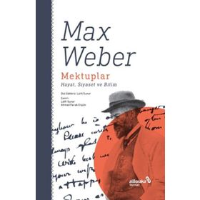 Mektuplar: Hayat Siyaset ve Bilim Max Weber Albaraka Yayınları