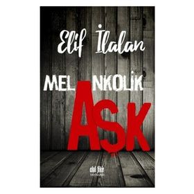Melankolik Aşk - Elif İlalan