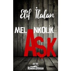 Melankolik Aşk - Elif İlalan
