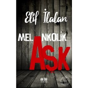 Melankolik Aşk - Elif İlalan