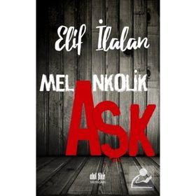 Melankolik Aşk - Elif İlalan