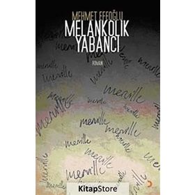 MELANKOLIK YABANCI - MEHMET EFEOĞLU