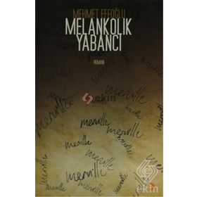 MELANKOLIK YABANCI - MEHMET EFEOĞLU