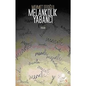 MELANKOLIK YABANCI - MEHMET EFEOĞLU