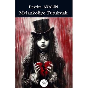Melankoliye Tutulmak Devrim Akalın