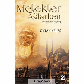 MELEKLER AĞLARKEN BIR MECZUBUN RÜYASI-3 - OKTAN KELEŞ