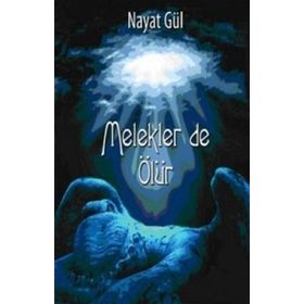 MELEKLER DE ÖLÜR - NAYAT GÜL