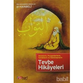 MELEKLERIN, PEYGAMBERLERIN, SAHABILERIN VE HÜKÜMDARLARIN TEVBE HIKAYELERI - EBU MUHAMMED ABDULLAH EL-HANBELI