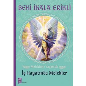Meleklerle Yaşamak İş Hayatında Melekler - Beki İkala Erikli