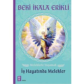 Meleklerle Yaşamak İş Hayatında Melekler - Beki İkala Erikli