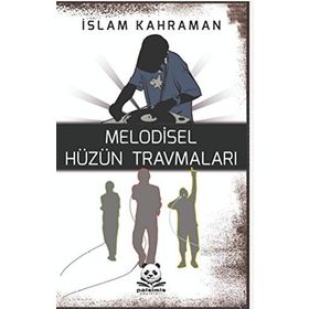 Melodisel Hüzün Travmaları - İslam Kahraman