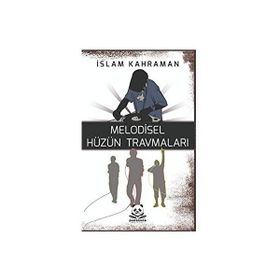 Melodisel Hüzün Travmaları - İslam Kahraman