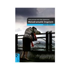 MELODRAMATIK İMGELEM (YEŞİLÇAM'DAN YENI TÜRK SİNEMASINA) - HASAN AKBULUT