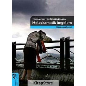 MELODRAMATIK İMGELEM (YEŞİLÇAM'DAN YENI TÜRK SİNEMASINA) - HASAN AKBULUT