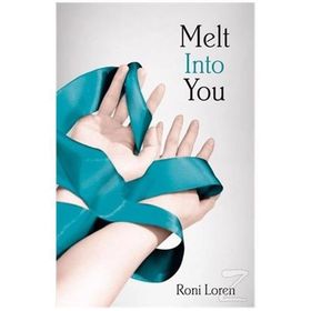 MELT INTO YOU - RONI LOREN