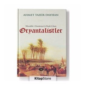 Memalik-i Osmaniyye’yi Keşfe Çıkan Oryantalistler - Ahmet Tahir Dayhan