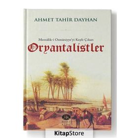 Memalik-i Osmaniyye’yi Keşfe Çıkan Oryantalistler - Ahmet Tahir Dayhan