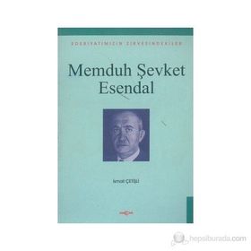 Memduh Şevket Esendal Edebiyatımızın Zirvesindekiler - İsmail Çetişli
