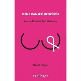 Meme Kanseri Bencildir - Meme Kanseri Tecrübelerim - Nüket Bilgen