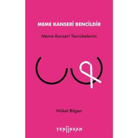 Meme Kanseri Bencildir - Meme Kanseri Tecrübelerim - Nüket Bilgen