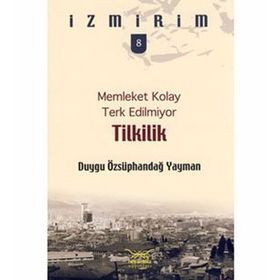 Memleket Kolay Terk Edilmiyor Tilkilik - Duygu Özsüphandağ Yayman