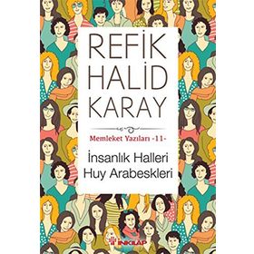 Memleket Yazıları 11 İnsanlık Halleri Huy Arabeskleri - Refik Halid Karay