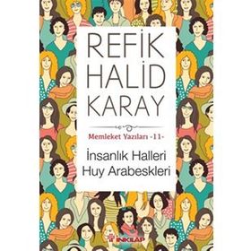 Memleket Yazıları 11 İnsanlık Halleri Huy Arabeskleri - Refik Halid Karay