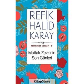 Memleket Yazıları 4 Mutfak Zevkinin Son Günleri - refik halit karay