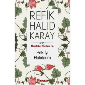 Memleket Yazıları - 5 Pek İyi Hatırlarım - refik halit karay