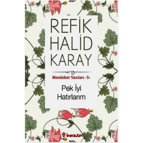 Memleket Yazıları - 5 Pek İyi Hatırlarım - refik halit karay