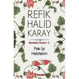 Memleket Yazıları - 5 Pek İyi Hatırlarım - refik halit karay
