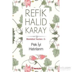 Memleket Yazıları - 5 Pek İyi Hatırlarım - refik halit karay