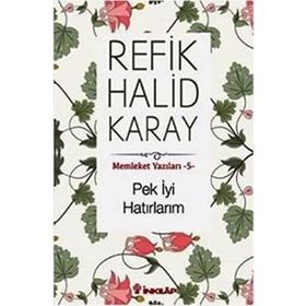 Memleket Yazıları - 5 Pek İyi Hatırlarım - refik halit karay