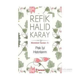 Memleket Yazıları - 5 Pek İyi Hatırlarım - refik halit karay