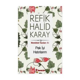 Memleket Yazıları - 5 Pek İyi Hatırlarım - refik halit karay