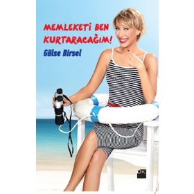 Memleketi Ben Kurtaracağım! - Gülse Birsel