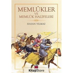 Memlûkler ve Memlûk Halifeleri - Hasan Yılmaz