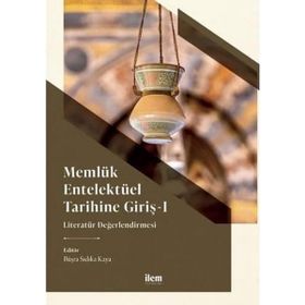 Memlük Entelektüel Tarihine Giriş I Literatür Değerlendirmesi - İlem Yayınları