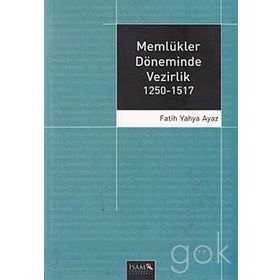 Memlükler Döneminde Vezirlik 1250 - 1517 - Fatih Yahya Ayaz