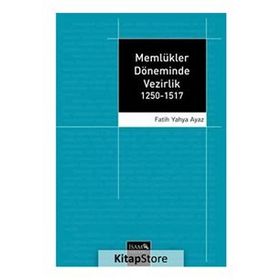 Memlükler Döneminde Vezirlik 1250 - 1517 - Fatih Yahya Ayaz