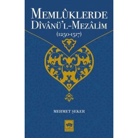 Memlüklerde Divanü'l-Mezalim 1250-1517 - Mehmet Şeker