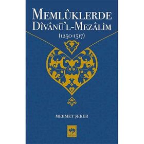 Memlüklerde Divanü'l-Mezalim 1250-1517 - Mehmet Şeker
