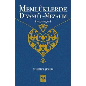 Memlüklerde Divanü'l-Mezalim 1250-1517 - Mehmet Şeker