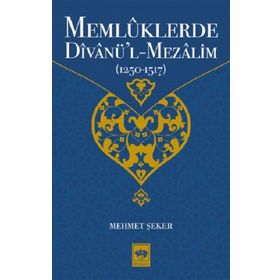 Memlüklerde Divanü'l-Mezalim 1250-1517 - Mehmet Şeker