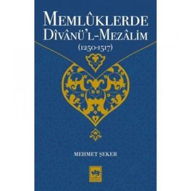 Memlüklerde Divanü'l-Mezalim 1250-1517 - Mehmet Şeker