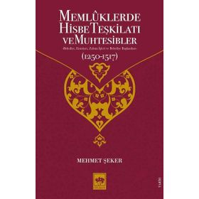 Memlüklerde Hisbe Teşkilatı ve Muhtesibler - Mehmet Şeker